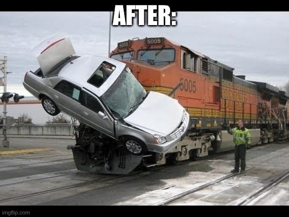 Car Crash | AFTER: | image tagged in car crash | made w/ Imgflip meme maker
