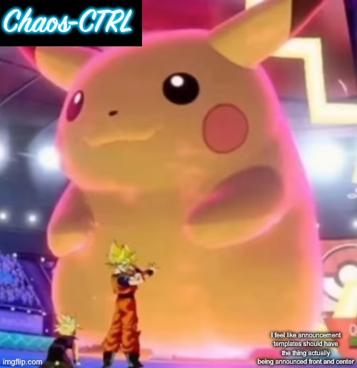 ChaosCTRL Pikachu | I feel like announcement templates should have the thing actually being announced front and center | image tagged in chaosctrl pikachu | made w/ Imgflip meme maker