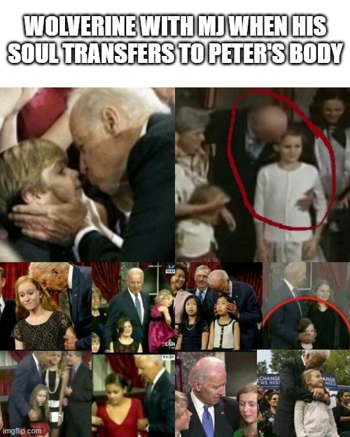 source: ultimate spiderman (ep: idk i forg) | WOLVERINE WITH MJ WHEN HIS SOUL TRANSFERS TO PETER'S BODY | image tagged in joe biden pedophile,spiderman,wolverine | made w/ Imgflip meme maker