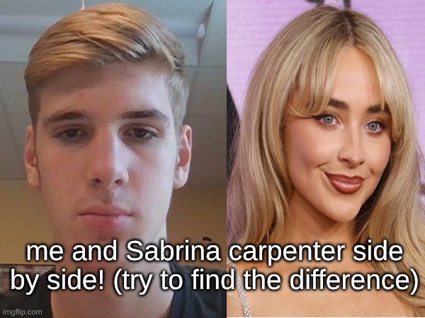 difficulty: insane | me and Sabrina carpenter side by side! (try to find the difference) | made w/ Imgflip meme maker