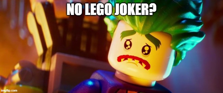 lego joker sad | NO LEGO JOKER? | image tagged in lego joker sad | made w/ Imgflip meme maker