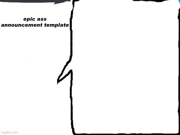 … | image tagged in ducc-the-ultimate's epic ass announcement template | made w/ Imgflip meme maker