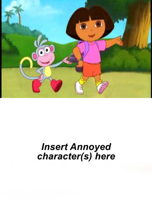 Who is annoyed with dora and boots singing Blank Meme Template
