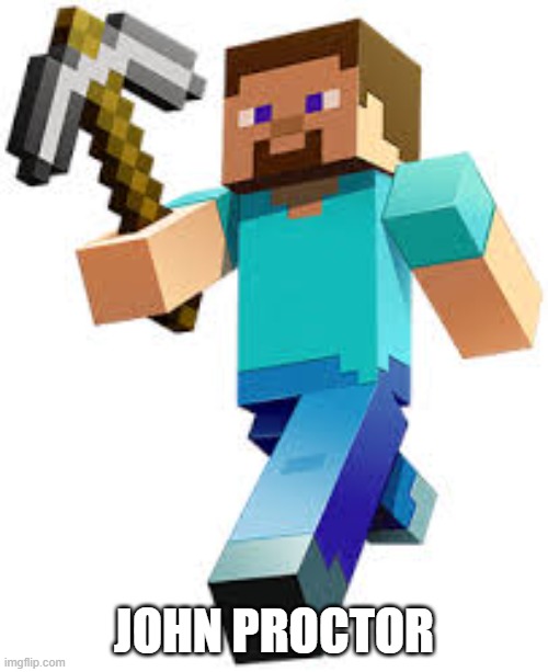 The Crucible meme | JOHN PROCTOR | image tagged in mincraft | made w/ Imgflip meme maker