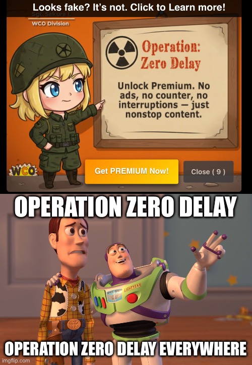 Why has WCO Division started doing that now? (Fun fact: I first saw it on a school computer) | OPERATION ZERO DELAY; OPERATION ZERO DELAY EVERYWHERE | image tagged in memes,x x everywhere,wco,watch cartoons online,operation zero delay,annoying | made w/ Imgflip meme maker