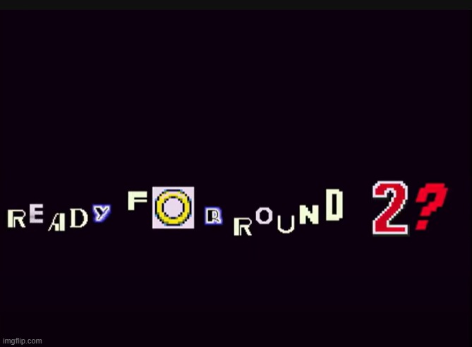 ready for round 2 | image tagged in ready for round 2 | made w/ Imgflip meme maker