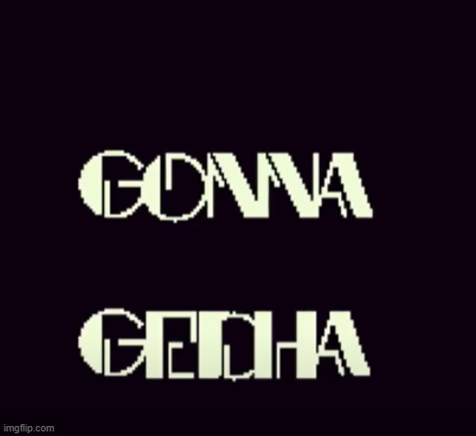 gonna getcha | image tagged in gonna getcha | made w/ Imgflip meme maker