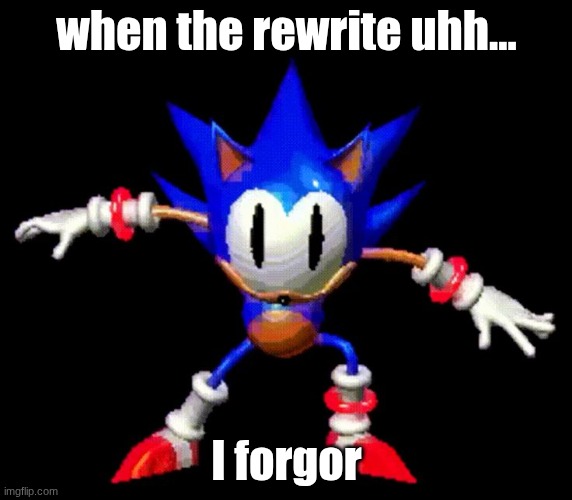Rewrite | when the rewrite uhh... I forgor | image tagged in rewrite | made w/ Imgflip meme maker