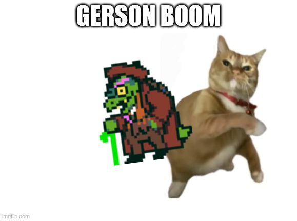 hhhehhehehehe | GERSON BOOM | image tagged in throwing cat new | made w/ Imgflip meme maker