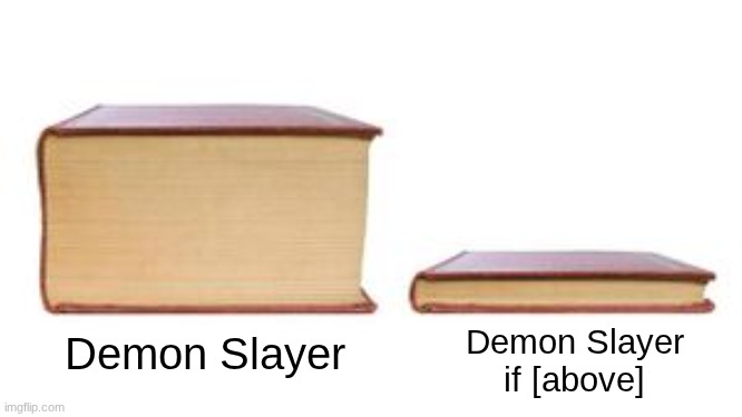 two books | Demon Slayer Demon Slayer if [above] | image tagged in two books | made w/ Imgflip meme maker