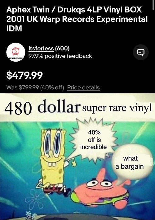 if only i was rich | 480; super rare vinyl; 40% off is incredible; what a bargain | image tagged in 5 dollar foot long | made w/ Imgflip meme maker