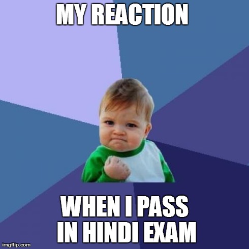 MY REACTION  WHEN I PASS IN HINDI EXAM | image tagged in memes,success kid | made w/ Imgflip meme maker