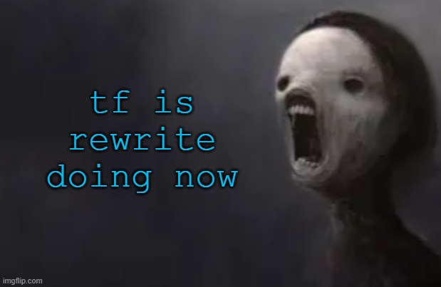 void lazy | tf is rewrite doing now | image tagged in void lazy | made w/ Imgflip meme maker