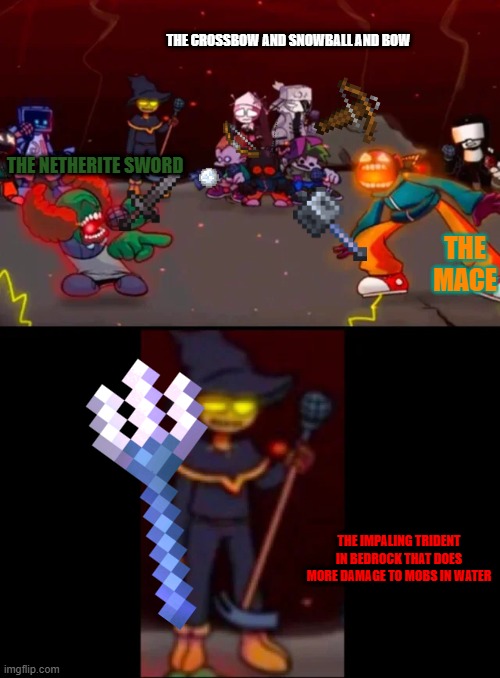 really how again does it do | THE CROSSBOW AND SNOWBALL AND BOW; THE NETHERITE SWORD; THE MACE; THE IMPALING TRIDENT IN BEDROCK THAT DOES MORE DAMAGE TO MOBS IN WATER | image tagged in zardy's pure dissapointment | made w/ Imgflip meme maker