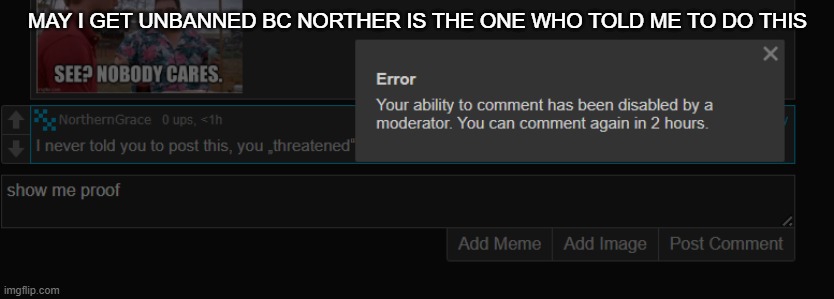 MAY I GET UNBANNED BC NORTHER IS THE ONE WHO TOLD ME TO DO THIS | made w/ Imgflip meme maker