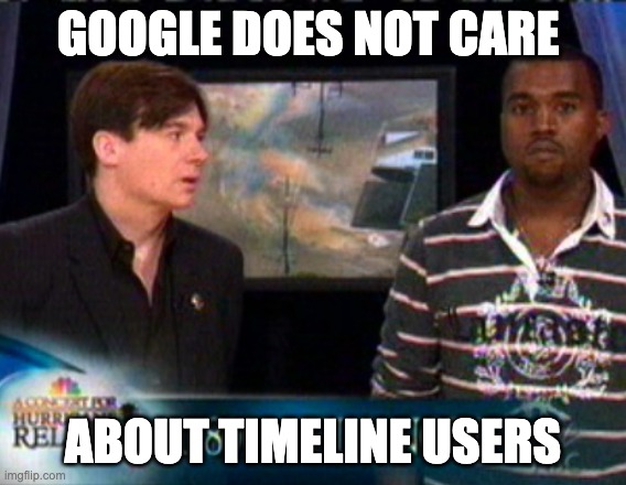 Kanye West: Bush doesn't care about black people | GOOGLE DOES NOT CARE; ABOUT TIMELINE USERS | image tagged in kanye west bush doesn't care about black people | made w/ Imgflip meme maker