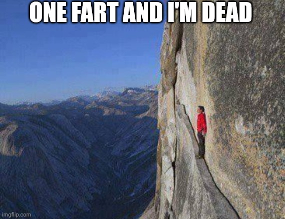One Fart And I'm Dead | ONE FART AND I'M DEAD | image tagged in chrisjoines1 | made w/ Imgflip meme maker