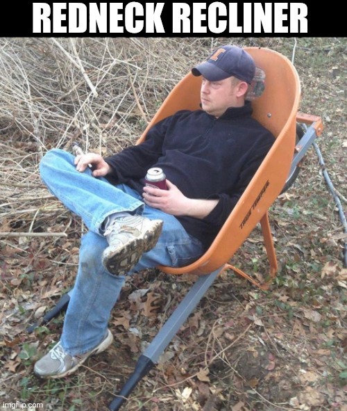 Redneck Recliner | REDNECK RECLINER | image tagged in chrisjoines1 | made w/ Imgflip meme maker