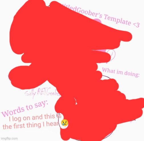 You can't goon to red pixels,right? | I log on and this is the first thing I hear 😢 | image tagged in untitledgoober's announcement temp | made w/ Imgflip meme maker