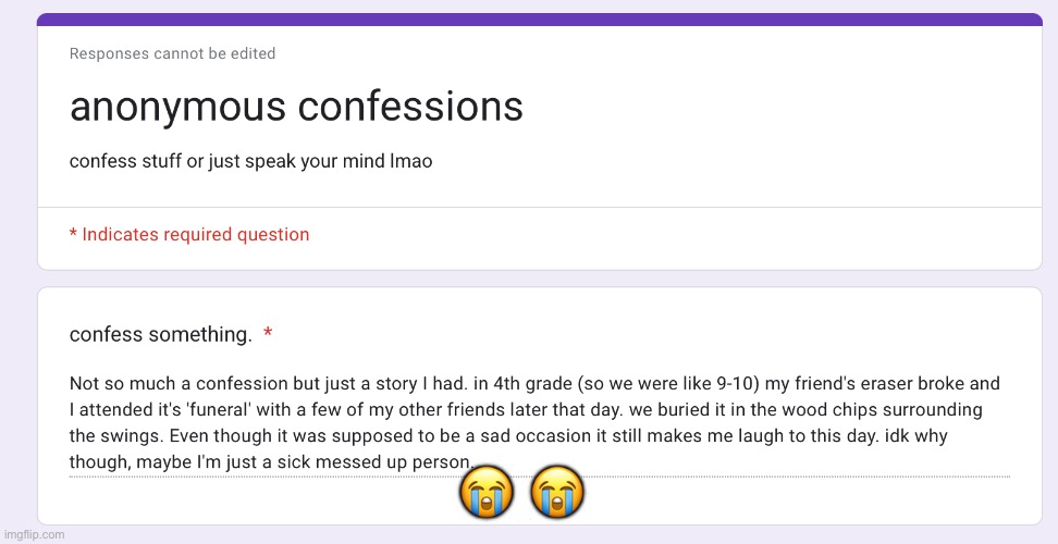 https://docs.google.com/forms/d/e/1FAIpQLSfa8yODUxSQ5Eg2Cca5TX_RUIrag-_DODqJsCahW-axOE554w/viewform?usp=dialog | 😭 😭 | made w/ Imgflip meme maker