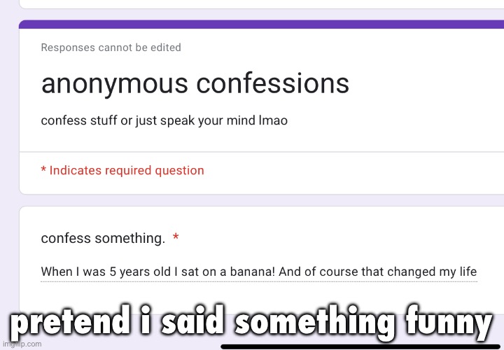 https://docs.google.com/forms/d/e/1FAIpQLSfa8yODUxSQ5Eg2Cca5TX_RUIrag-_DODqJsCahW-axOE554w/viewform?usp=dialog | pretend i said something funny | made w/ Imgflip meme maker