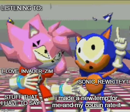 sans on topic | i made a new temp for me and my cousin rate it | image tagged in rewrite and invader zim shared temp,sans on topic | made w/ Imgflip meme maker
