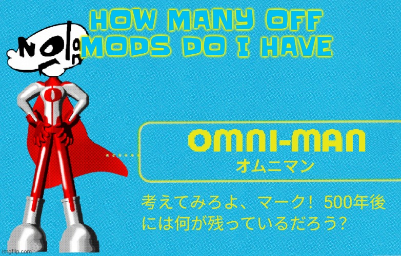 what | HOW MANY OFF MODS DO I HAVE | image tagged in what | made w/ Imgflip meme maker