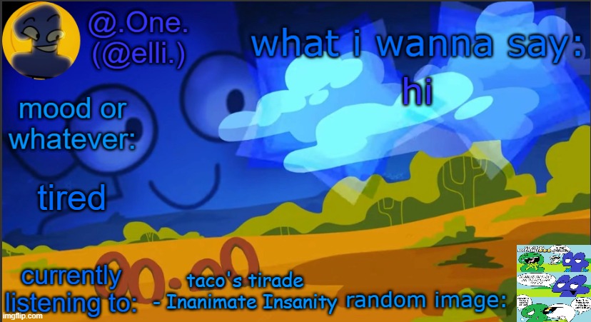 elli's One template | hi; tired; taco's tirade - Inanimate Insanity | image tagged in elli's one template | made w/ Imgflip meme maker