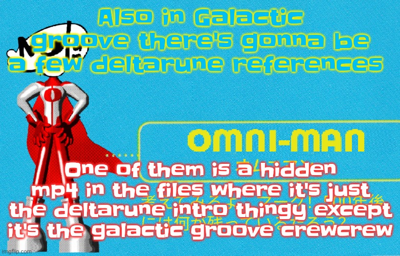 what | Also in Galactic groove there's gonna be a few deltarune references; One of them is a hidden mp4 in the files where it's just the deltarune intro thingy except it's the galactic groove crewcrew | image tagged in what | made w/ Imgflip meme maker