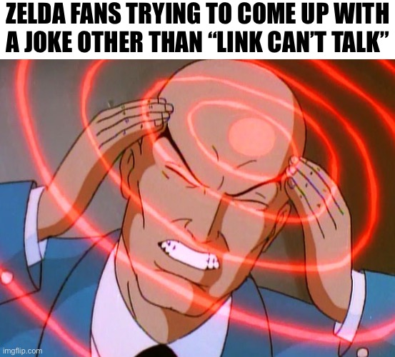 Professor X | ZELDA FANS TRYING TO COME UP WITH
A JOKE OTHER THAN “LINK CAN’T TALK” | image tagged in professor x | made w/ Imgflip meme maker
