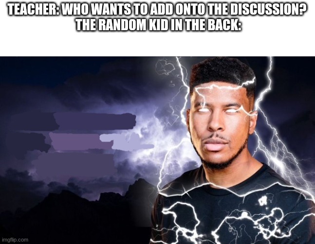 these last few years sucked | TEACHER: WHO WANTS TO ADD ONTO THE DISCUSSION?
 THE RANDOM KID IN THE BACK: | image tagged in memes,funny | made w/ Imgflip meme maker
