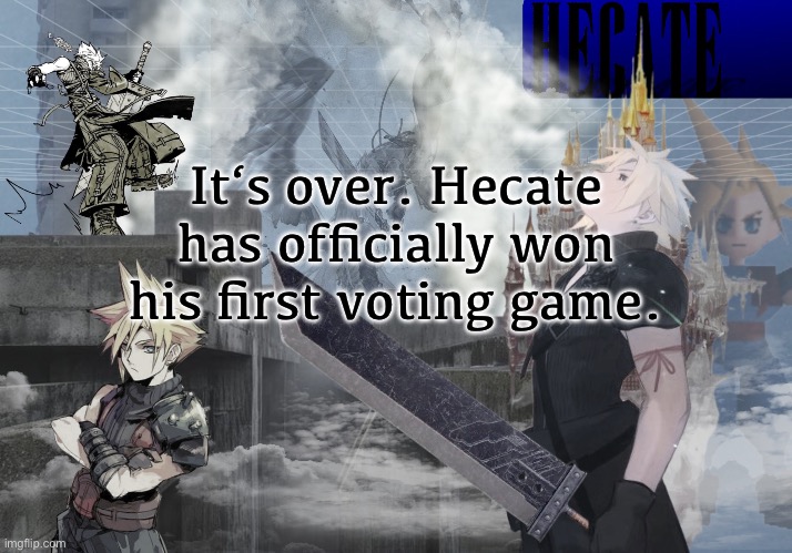 Vik placed 2nd, Chrono placed 3rd | It‘s over. Hecate has officially won his first voting game. | image tagged in hecate cloud strife temp thx asriel | made w/ Imgflip meme maker