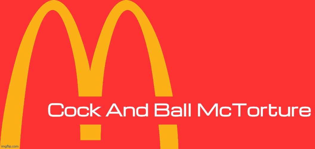 Improved version | Cock And Ball McTorture | image tagged in mcdonalds text generator | made w/ Imgflip meme maker