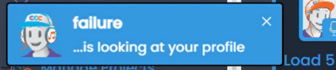Failure is looking at your profile | image tagged in failure is looking at your profile | made w/ Imgflip meme maker