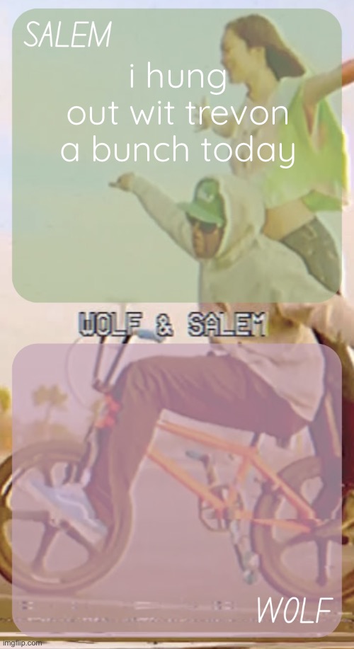 love that guy | i hung out wit trevon a bunch today | image tagged in wolf n salem - foxed and moons 3 | made w/ Imgflip meme maker