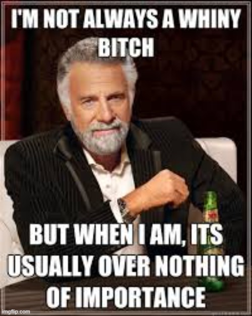 Whiny | image tagged in repost | made w/ Imgflip meme maker