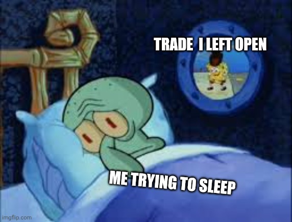 Squidward can't sleep with the spoons rattling | TRADE  I LEFT OPEN; ME TRYING TO SLEEP | image tagged in squidward can't sleep with the spoons rattling | made w/ Imgflip meme maker
