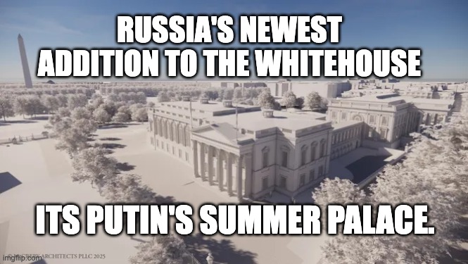 Putin's summer palace. | RUSSIA'S NEWEST ADDITION TO THE WHITEHOUSE; ITS PUTIN'S SUMMER PALACE. | image tagged in white house ballroom addition | made w/ Imgflip meme maker