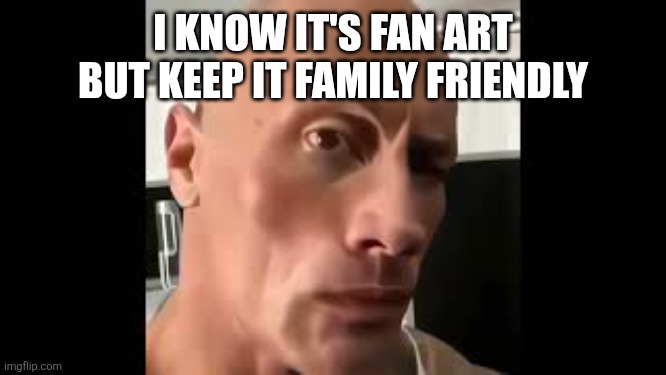 The rock sus | I KNOW IT'S FAN ART BUT KEEP IT FAMILY FRIENDLY | image tagged in the rock sus | made w/ Imgflip meme maker