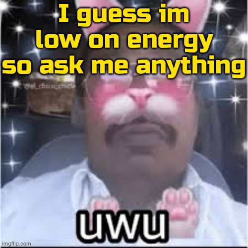 most indian femboy | I guess im low on energy so ask me anything | image tagged in most indian femboy | made w/ Imgflip meme maker
