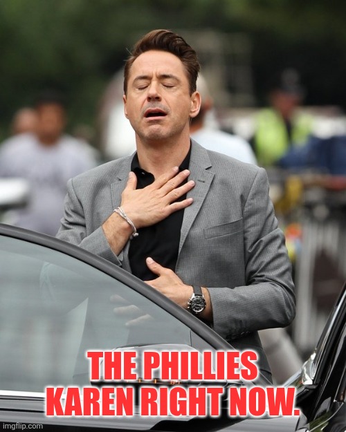 Phillies Karen | THE PHILLIES KAREN RIGHT NOW. | image tagged in relief | made w/ Imgflip meme maker