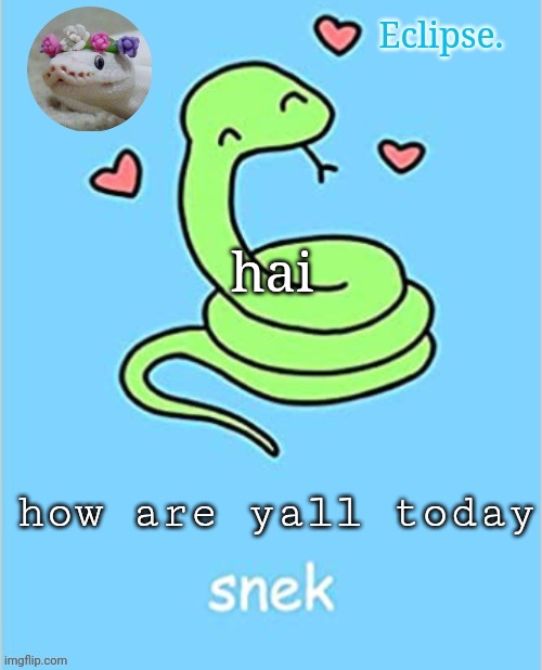 . | hai; how are yall today | image tagged in h | made w/ Imgflip meme maker