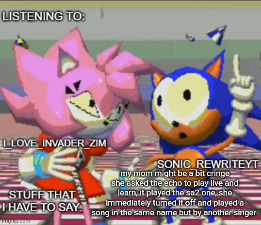 Rewrite and invader zim shared temp | my mom might be a bit cringe she asked the echo to play live and learn, it played the sa2 one, she immediately turned it off and played a song in the same name but by another singer | image tagged in rewrite and invader zim shared temp | made w/ Imgflip meme maker