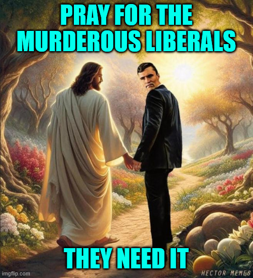 Keep praying for them Charlie... They need it | PRAY FOR THE MURDEROUS LIBERALS; THEY NEED IT | image tagged in charlie kirk,never gave up | made w/ Imgflip meme maker