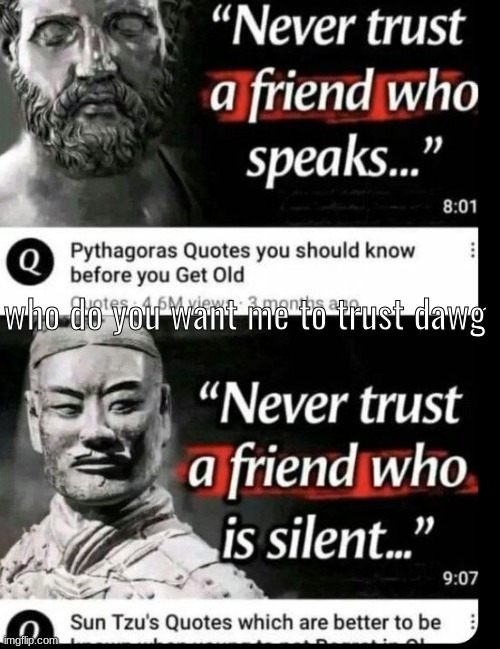 who do you want me to trust dawg | made w/ Imgflip meme maker