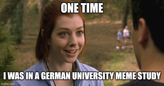 band camp | ONE TIME I WAS IN A GERMAN UNIVERSITY MEME STUDY | image tagged in band camp | made w/ Imgflip meme maker