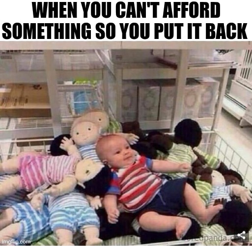 When You Can't Afford Something So You Put It Back | WHEN YOU CAN'T AFFORD SOMETHING SO YOU PUT IT BACK | image tagged in chrisjoines1 | made w/ Imgflip meme maker