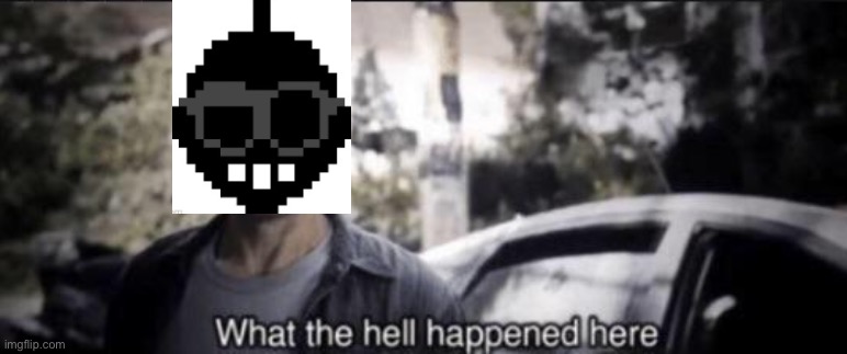 What the hell happened here | image tagged in what the hell happened here | made w/ Imgflip meme maker
