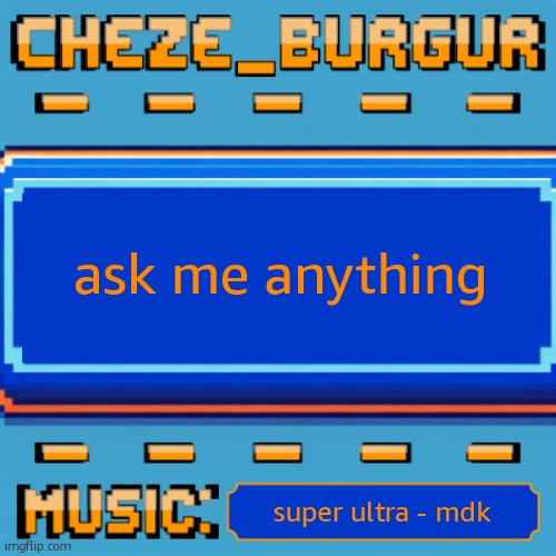 Cheze Pixel Template | ask me anything; super ultra - mdk | image tagged in cheze pixel template | made w/ Imgflip meme maker
