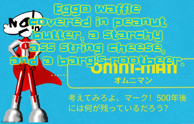 what | Eggo waffle covered in peanut butter, a starchy ass string cheese, and a barg's rootbeer. | image tagged in what | made w/ Imgflip meme maker